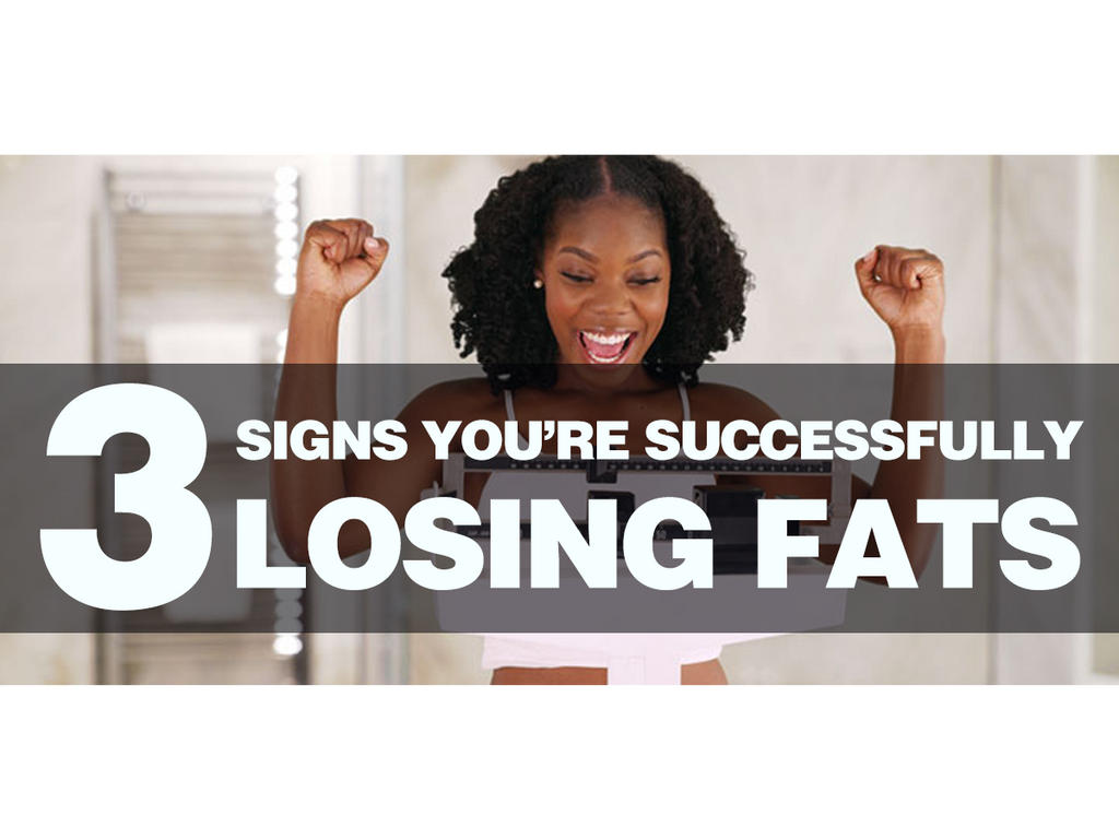 3 Signs You’re Successfully Losing Fat!