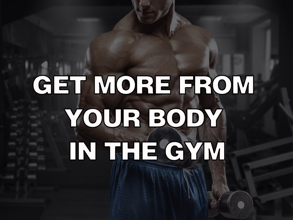 Get More From Your Body In The Gym