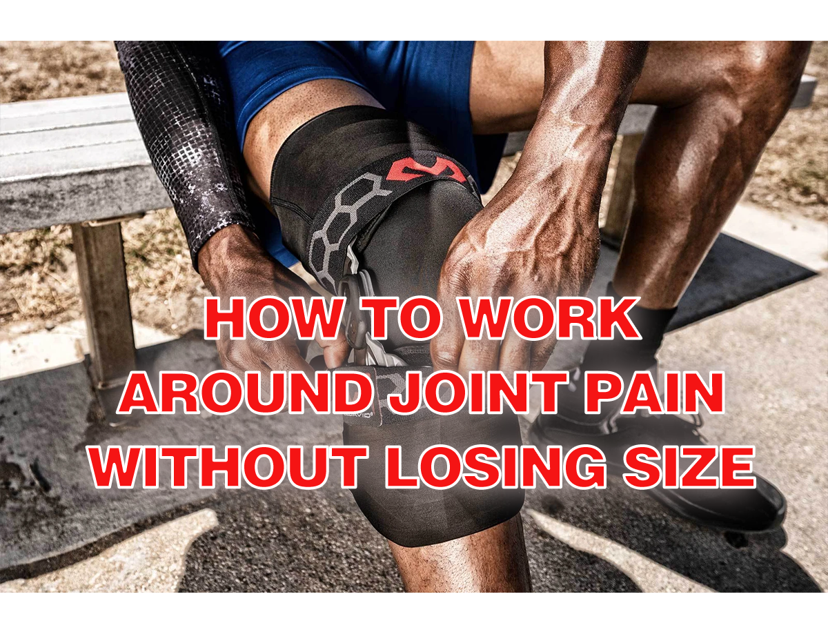 how to work around joint pain without losing size