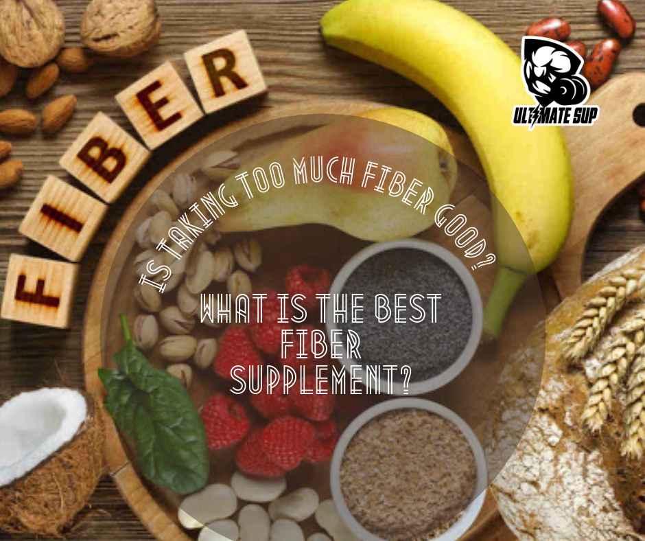 Is Taking Too Much Fiber Good? What Is The Best Fiber Supplement?| Ultimate Sup
