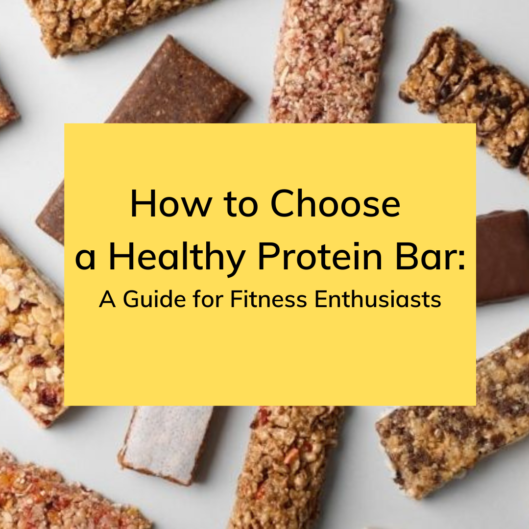 How to Choose a Healthy Protein Bar: A Guide for Fitness Enthusiasts