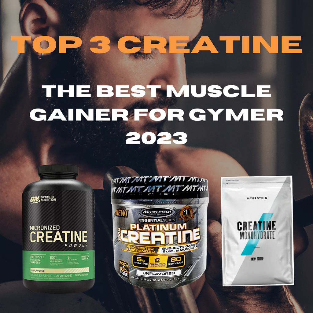 Top 3 Creatine - The Best Muscle Gainer for Gymer 2024